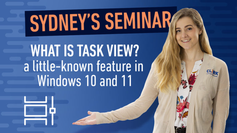 Clark Computer Services IT Support Services Sydney's Seminar Tips on using Task View in Windows