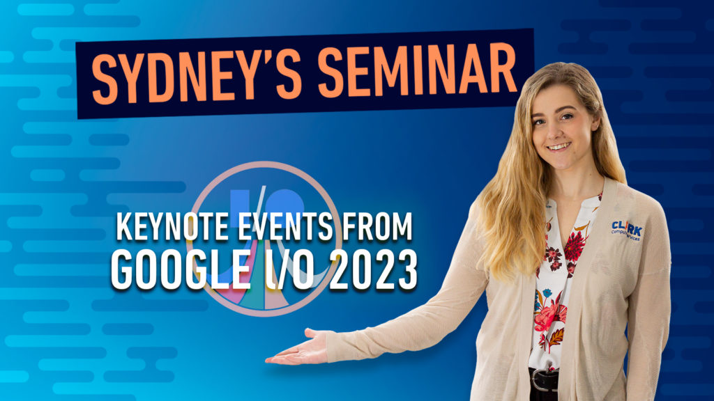 Sydney's Seminar Keynote Events from Google l/O 2023 title card.